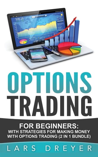 Options Trading For Beginners: The Guide for Making Money with Options Trading