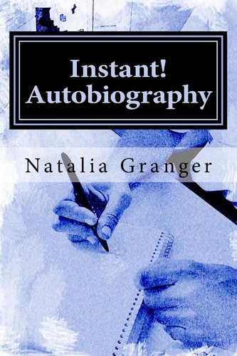 Instant! Autobiography A Step-by-Step Guide to Starting The Best Memoir