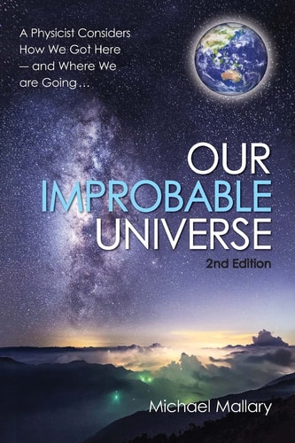 Our Improbable Universe A Physicist Considers How We Got Here (2nd Edition)