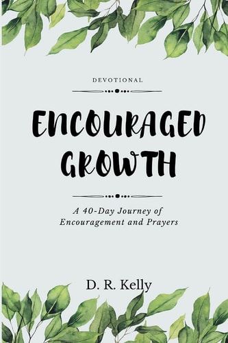 Encouraged Growth A 40 Day Journey of Encouragement and Prayers