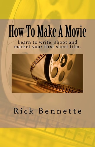 How to Make a Movie Learn to Write, Shoot and Market Your First Film
