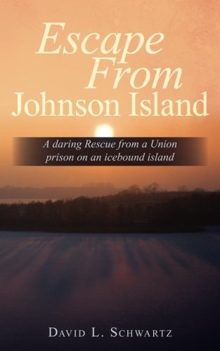 Escape From Johnson Island A Daring Rescue from a Union Prison on an Icebound Island