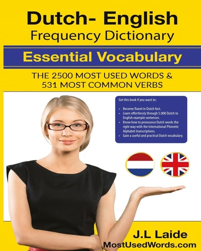 Dutch English Frequency Dictionary - Essential Vocabulary 2500 Most Used Words and 531 Most Common Verbs