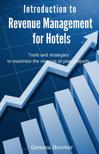 Introduction to Revenue Management for Hotels Tools and Strategies to Maximize the Revenue of Your Property