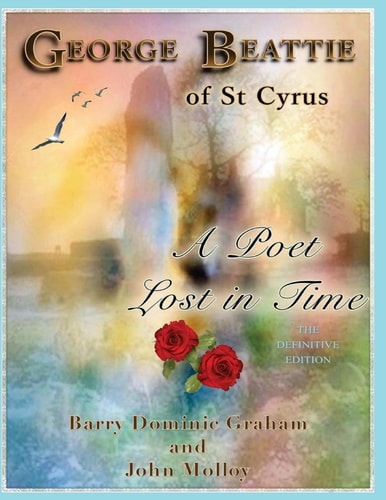 George Beattie of St Cyrus - a Poet Lost in Time A Story of Love, Betrayal, Conspiracy and Murder (Colour Edition)