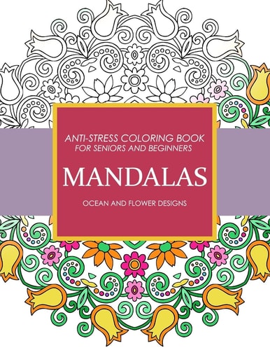 Mandala Ocean and Flower Designs Anti-Stress Coloring Book for Seniors and Beginners
