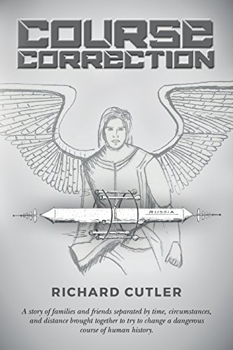 Course Correction A Story of Families and Friends Separated by Time, Circumstances, and Distance Brought Together to Try to Change a Dangerous Course of Human History.
