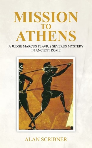 Mission to Athens A Judge Marcus Flavius Severus Mystery in Ancient Rome
