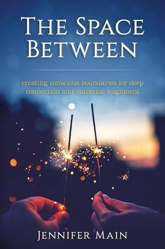 The Space Between Creating Conscious Boundaries for Deep Connection and Authentic Alignment