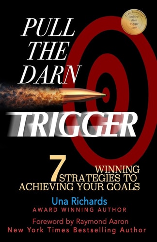 Pull the Darn Trigger 7 Winning Strategies to Achieving Your Goals