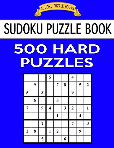 Sudoku Puzzle Book, 500 Hard Puzzles Single Difficulty Level For No Wasted Puzzles