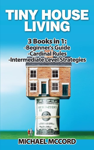 Tiny House Living 3 Books in 1: Beginners Guide Through Intermediate