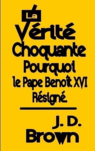 La Vérité Choquante Pourquoi Le Pape Benoît XVI Resigné