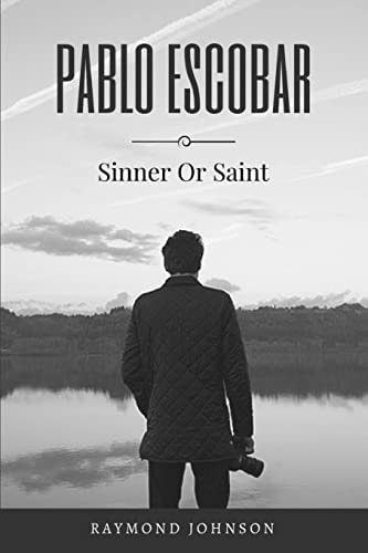 Pablo Escobar Sinner Or Saint