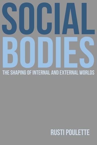Social Bodies The Shaping of Internal and External Worlds