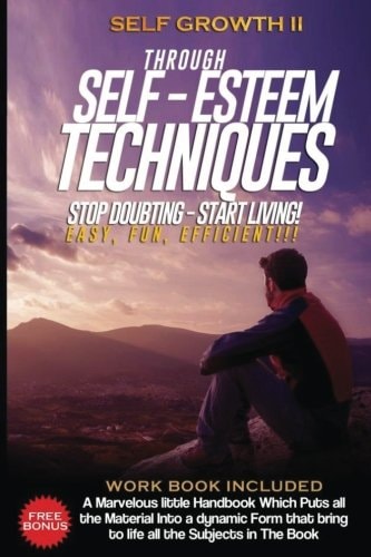 Self Growth - Through Self Esteem Techniques Self Growth II - For Busy People