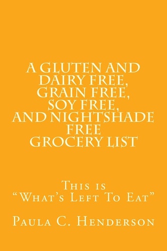 A Gluten and Dairy Free, Grain Free, Soy Free, and Nightshade Free Grocery List This is "What's Left To Eat"