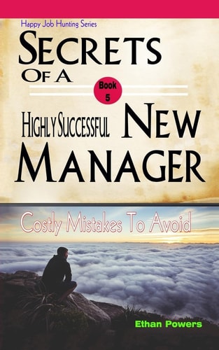 Secrets of a Highly Successful New Manager Costly Mistakes to Avoid