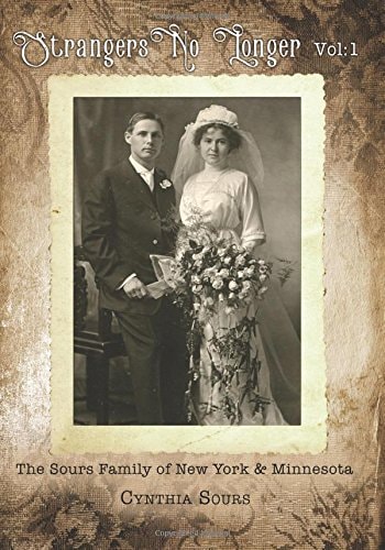 Strangers No Longer The Sours Family of New York & Minnesota: Vol.1