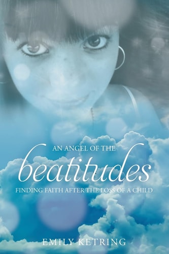 An Angel of the Beatitudes Finding Faith After the Loss of a Child