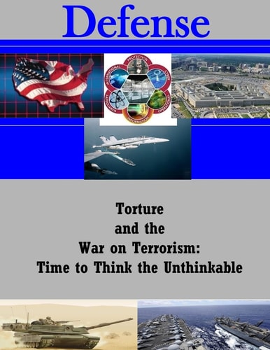 Torture And The War On Terrorism Time To Think The Unthinkable?