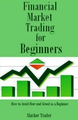 Financial Market Trading for Beginners How to Avoid Fear and Greed As a Beginner