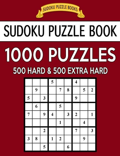 Sudoku Puzzle Book, 1,000 Puzzles, 500 HARD and 500 EXTRA HARD Improve Your Game With This Two Level BARGAIN SIZE Book