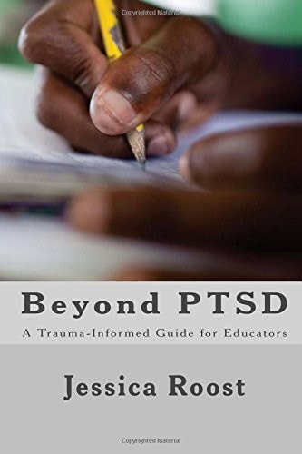 Beyond PTSD A Trauma-Informed Guide for Educators