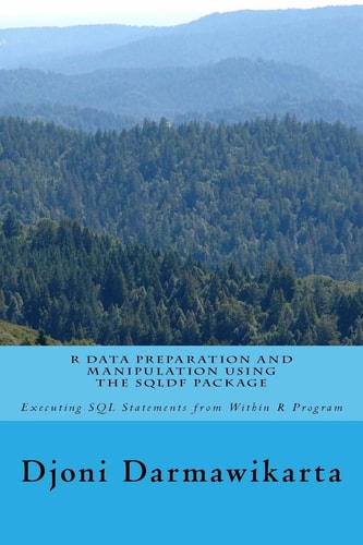 R Data Preparation and Manipulation Using the Sqldf Package Executing SQL Statements from Within R Program