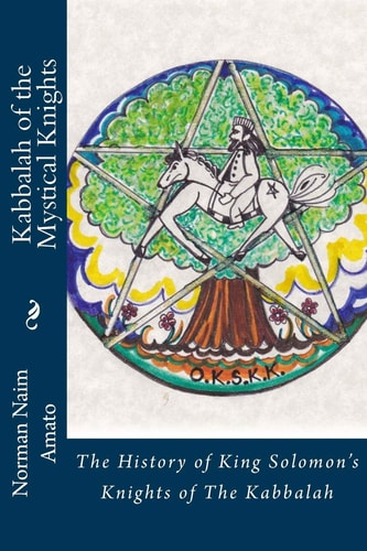 Kabbalah of the Mystical Knights The History of King Solomon's Knights of The Kabbalah
