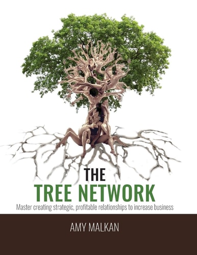 The Tree Network Master Creating Strategic, Profitable Relationships to Increase Business