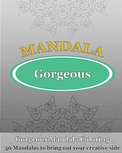 Gorgeous Coloring Book 50 Mandalas to Bring Out Your Creative Side