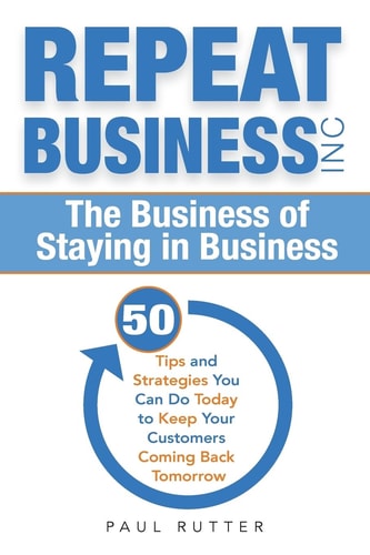Repeat Business Inc The Business of Staying in Business