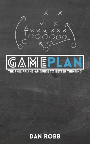 The Philippians 4 8 Game Plan: Hacking Your Mind for Success