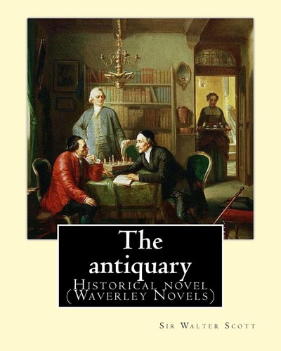 The Antiquary. By: Sir Walter Scott, Edited By: Cavenagh, F. A. (Francis Alexander) 1884-1946 Historical Novel (Waverley Novels)