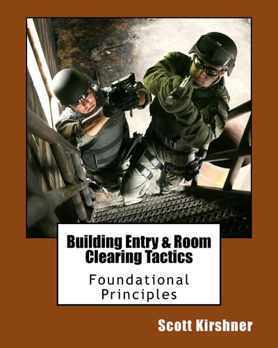Building Entry and Room Clearing Tactics Foundational Principles