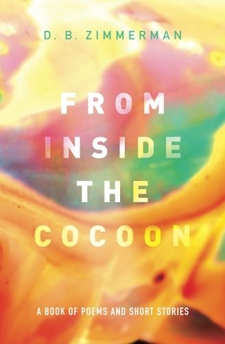 From Inside the Cocoon A Book of Poems and Short Stories
