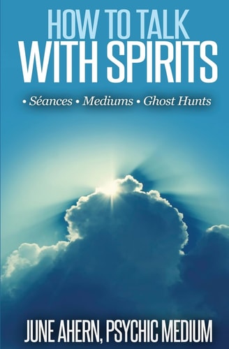 How to Talk to Spirits Séances * Mediums * Ghost Hunts