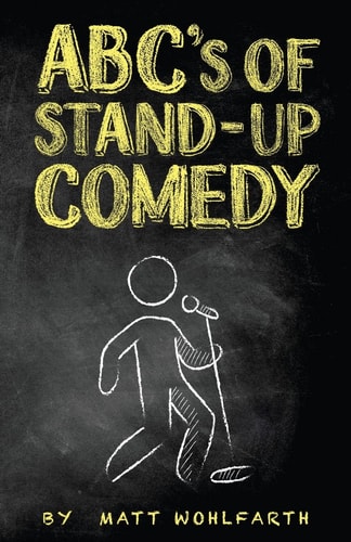 ABC's of Stand-Up Comedy Go Zero to Funny in One Book!