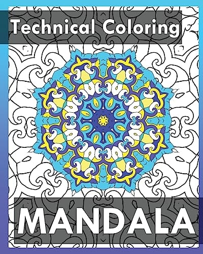 Technical Coloring Books 50 Detailed Mandala Patterns (Use of Color Techniques)