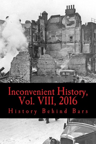 Inconvenient History, Vol. VIII, 2016 All Four 2016 Issues of Inconvenient History