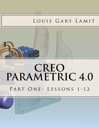 Creo Parametric 4. 0 Part One- Lessons 1-12