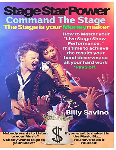 Stage Star Power Command The Stage, The Stage is Your Moneymaker, How to Master Your "Live Stage Show Performance", It's Time to Achieve the Results Your Band Deserves, So All Your Hard Work 'Pay$ Off'.