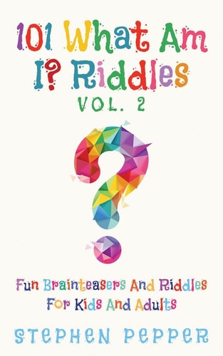 101 What Am I? Riddles - Vol. 2 Fun Brainteasers For Kids And Adults
