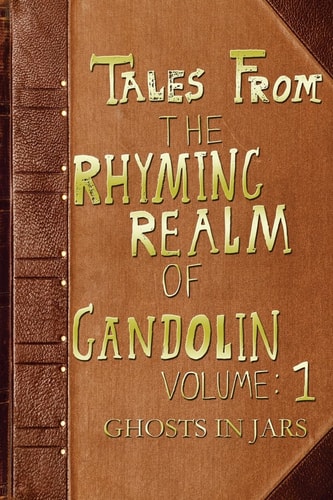 Ghosts in Jars From The Rhyming Realm of Gandolin