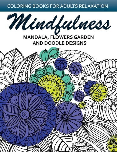 Mindfulness Mandala Flower Garden and Doodle Design Anti-Stress Coloring Book for Seniors and Beginners