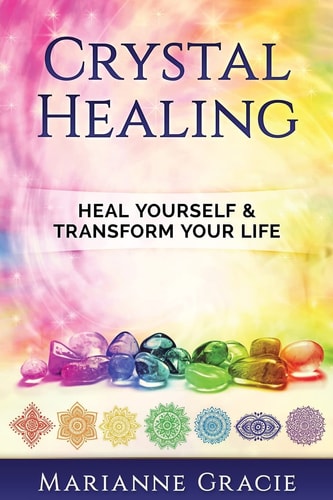 Crystal Healing Heal Yourself and Transform Your Life (Crystals and Chakras)