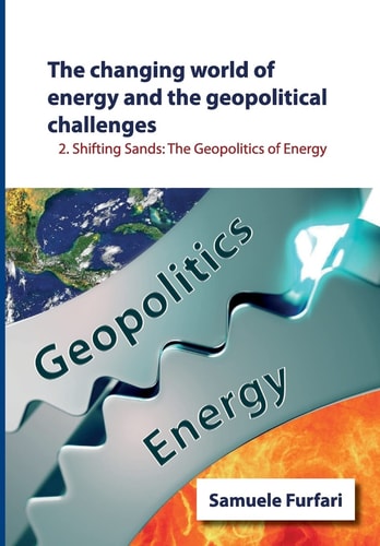 The Changing World of Energy and the Geopolitical Challenges Shifting Sands: The Geopolitics of Energy