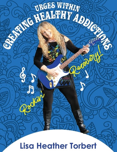 Urges Within- Creating Healthy Addictions Rockin' Recovery
