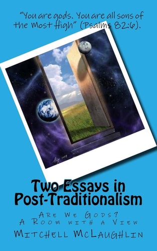 Two Essays in Post-Traditionalism Are We Gods? a Room with a View